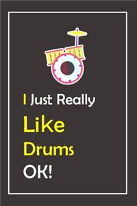 I Just Really Like Drums, OK !