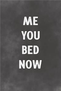 Me You Bed Now
