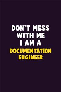 Don't Mess With Me, I Am A Documentation Engineer