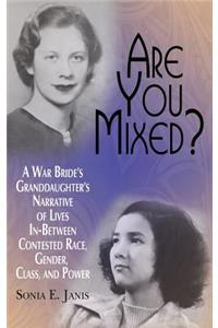 Are You Mixed? A War Bride's Granddaughter's Narrative of Lives In-Between Contested Race, Gender, Class, and Power (HC)