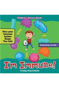 I'm Immune! How Your Immune System Keeps You Safe - Health Books for Kids - Children's Disease Books
