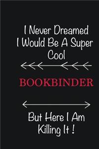 I never Dreamed I would be a super cool Bookbinder But here I am killing it