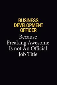 Business Development officer Because Freaking Awesome Is Not An Official Job Title