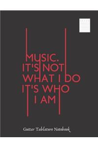 Music, It´s Not What I Do, It´s Who I Am
