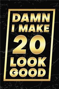 Damn I Make 20 Look Good