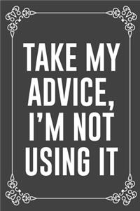 Take My Advice, I'm Not Using It