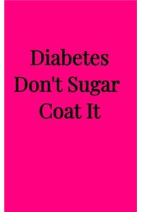 Diabetes Don't Sugar Coat It (5x8 Notebook)