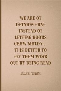 We Are Of Opinion That Instead Of Letting Books Grow Moldy... It Is Better To Let Them Wear Out By Being Read