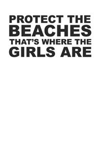 Protect the Beaches Funny Cool Beach 120 Page Notebook Lined Journal for Beach and Girl Lovers
