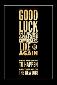 Good Luck In Finding Awesome Coworkers