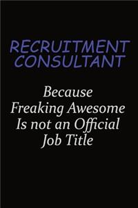 Recruitment Consultant Because Freaking Awesome Is Not An Official Job Title