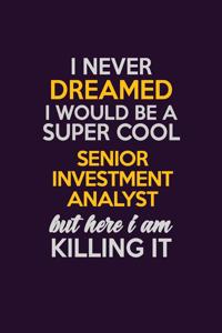 I Never Dreamed I Would Be A Super cool Senior Investment Analyst But Here I Am Killing It
