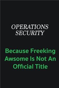 Operations Security because freeking awsome is not an offical title