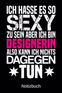 Ich hasse es so sexy zu sein aber ich bin Designerin also kann ich nichts dagegen tun