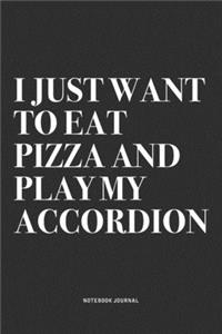 I Just Want To Eat Pizza And Play My Accordion