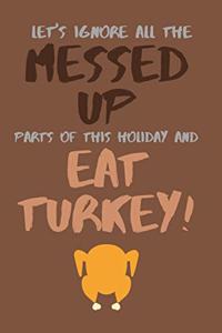 Let's Ignore All the Messed Up Parts of This Holiday and Eat Turkey!