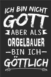 Ich bin nicht Gott aber als Orgelbauer bin ich göttlich
