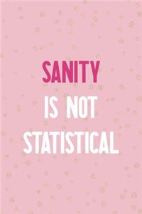 Sanity Is Not Statistical