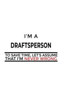 I'm A Draftsperson To Save Time, Let's Assume That I'm Never Wrong