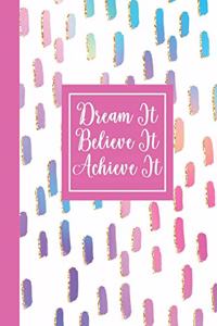 Dream It Believe It Achieve It