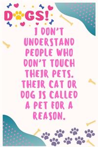 I don't understand people who don't touch their pets. Their cat or dog is called a pet for a reason