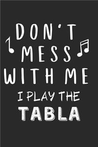 Don't mess with me I play the Tabla