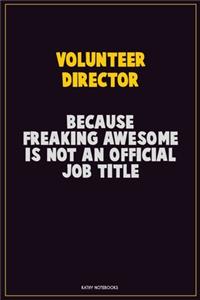 Volunteer Director, Because Freaking Awesome Is Not An Official Job Title