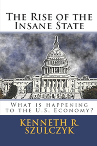 The Rise of the Insane State - What is happening to the U.S. Economy