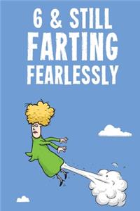 6 & Still Farting Fearlessly