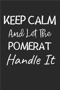 Keep Calm And Let The Pomerat Handle It