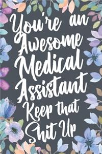 You're An Awesome Medical Assistant Keep That Shit Up