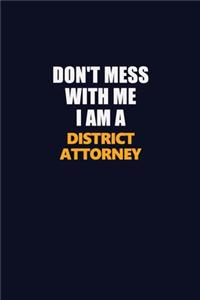 Don't Mess With Me I Am A District Attorney