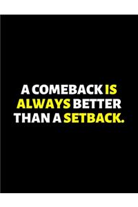 A Comeback Is Always Better Than A Setback