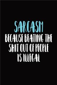 Sarcasm Because Beating The Shit Out Of People Is Illegal