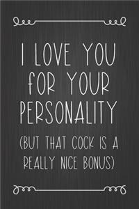 I Love You For Your Personality (But That Cock Is A Really Nice Bonus)