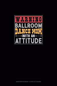 Warning Ballroom Dance Mom With An Attitude