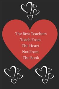 The Best Teachers Teach From The Heart Not From The Book