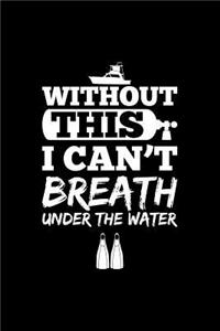 Without This I Can't Breath Under the Water