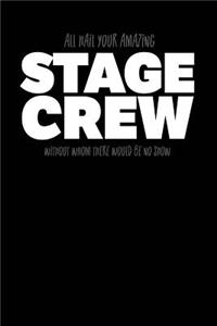 All Hail Your Amazing Stage Crew Without Whom There Would Be No Show