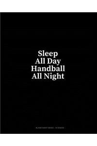 Sleep All Day Handball All Night: Blank Sheet Music - 10 Staves