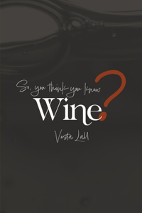 So You Think You Know Wine?