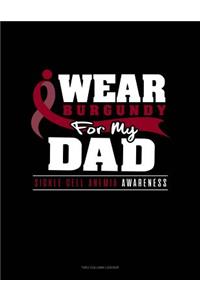 I Wear Burgundy for My Dad - Sickle Cell Anemia Awareness: Unruled Composition Book