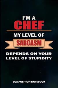 I Am a Chef My Level of Sarcasm Depends on Your Level of Stupidity