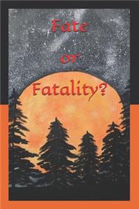 Fate or Fatality?