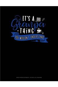 Its a Grandpa Thing You Wouldn't Understand