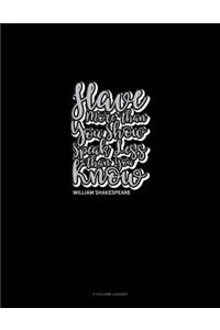 Have More Than You Show, Speak Less Than You Know