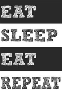 Eat Sleep Eat Repeat