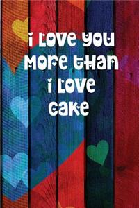 I Love You More Than I Love Cake