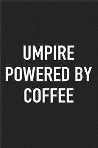 Umpire Powered by Coffee: A 6x9 Inch Matte Softcover Journal Notebook with 120 Blank Lined Pages and a Funny Caffeine Loving Cover Slogan