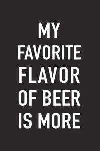 My Favorite Flavor of Beer Is More